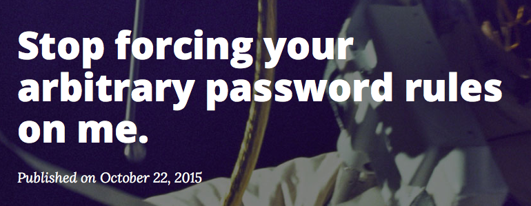 Stop forcing your arbitrary password rules on me.